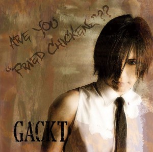 Gackt - ARE YOU "FRIED CHICKENz"??(2010)(Compilation)